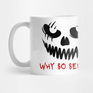 WHY SO SERIOUS Mug